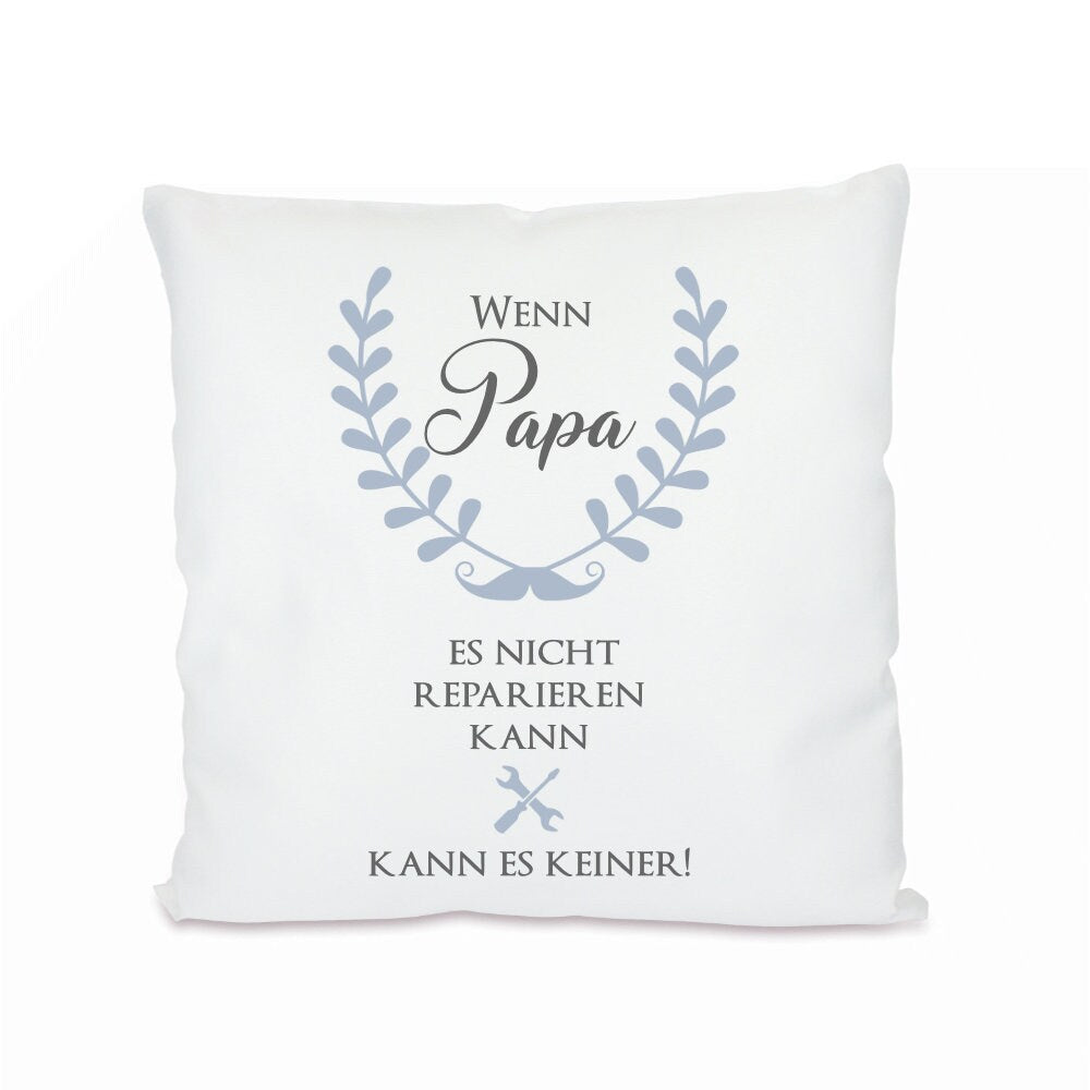 Kissen mit Spruch "Wenn Papa es nicht reparieren kann, kann es keiner!" | Originelle Geschenkidee für Väter