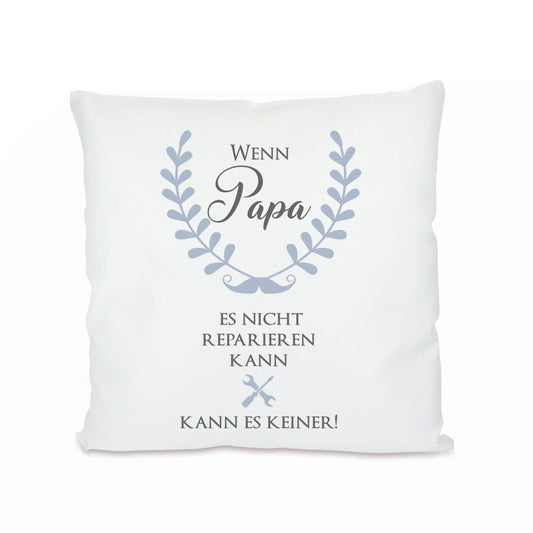 Kissen mit Spruch "Wenn Papa es nicht reparieren kann, kann es keiner!" | Originelle Geschenkidee für Väter